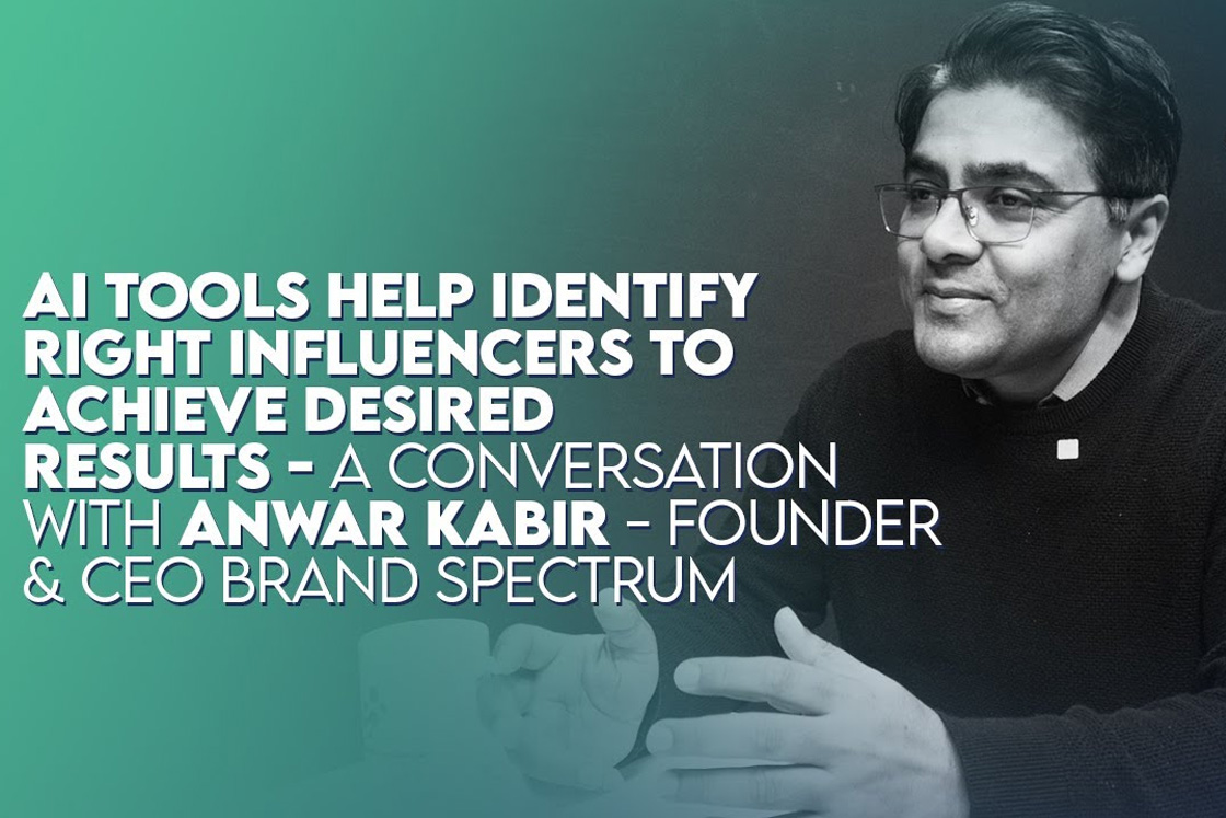 AI Helps to Identify Right Influencers a- Anwar Kabir CEO Brand Spectrum